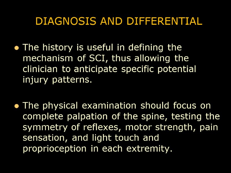 DIAGNOSIS AND DIFFERENTIAL The history is useful in defining the mechanism of SCI, thus